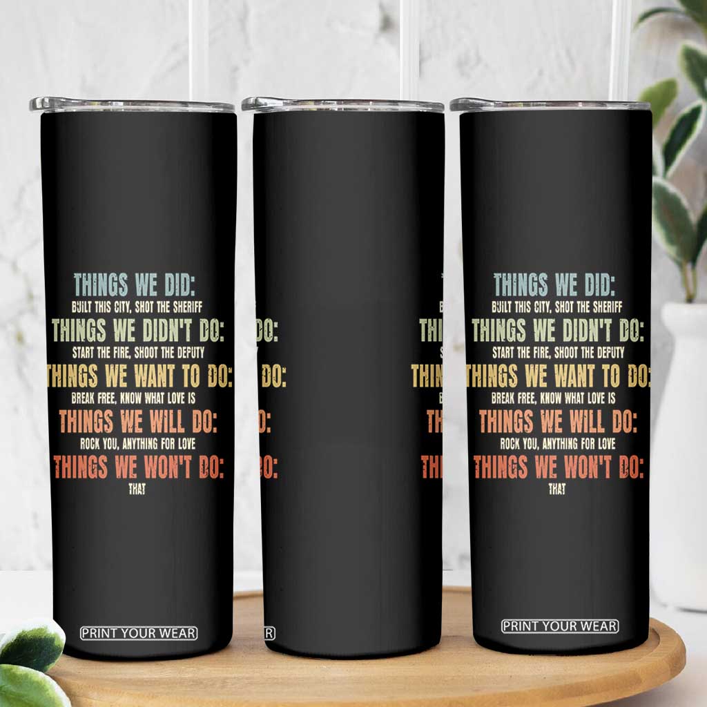 Funny 80s 90s Music Lover Skinny Tumbler Things We Did Didnt Want Will Wont Do TS11 Print Your Wear