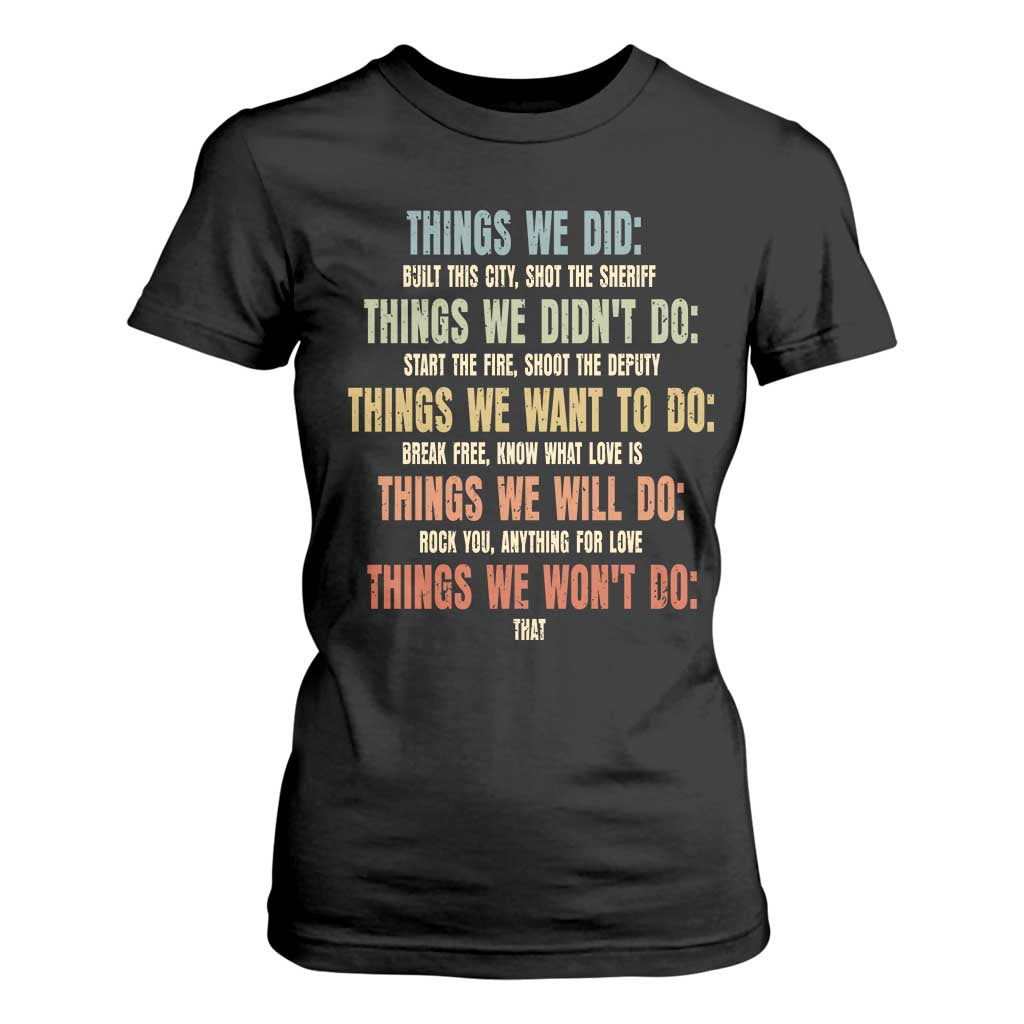 Funny 80s 90s Music Lover T Shirt For Women Things We Did Didnt Want Will Wont Do TS11 Black Print Your Wear