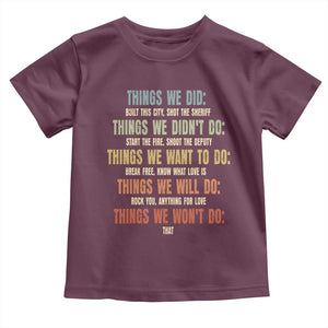 Funny 80s 90s Music Lover Toddler T Shirt Things We Did Didnt Want Will Wont Do TS11 Maroon Print Your Wear