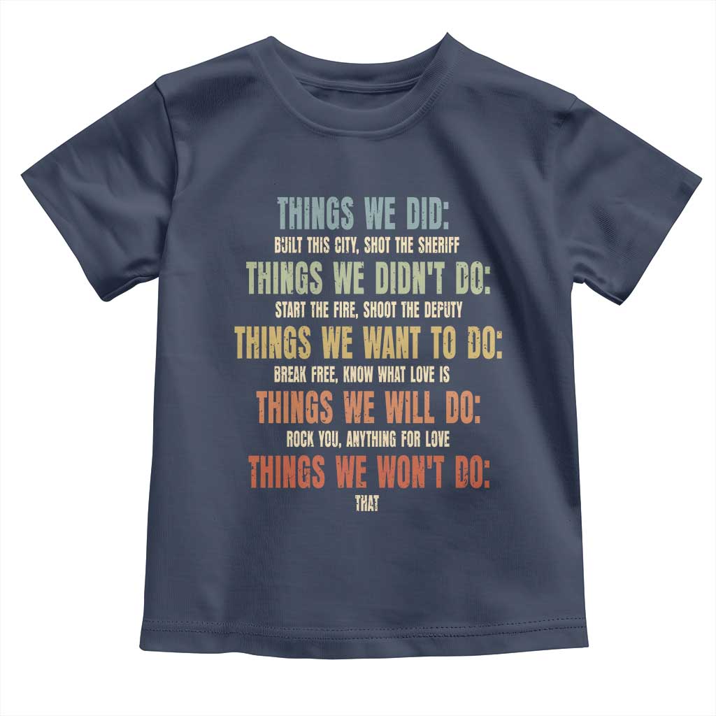 Funny 80s 90s Music Lover Toddler T Shirt Things We Did Didnt Want Will Wont Do TS11 Navy Print Your Wear