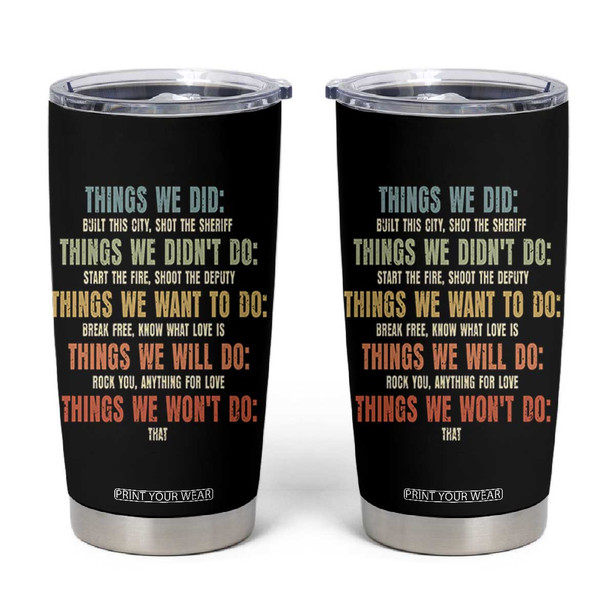 Funny 80s 90s Music Lover Tumbler Cup Things We Did Didnt Want Will Wont Do TS11 Black Print Your Wear