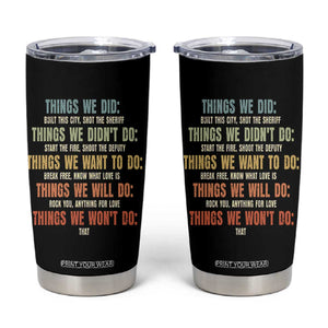 Funny 80s 90s Music Lover Tumbler Cup Things We Did Didnt Want Will Wont Do TS11 Black Print Your Wear