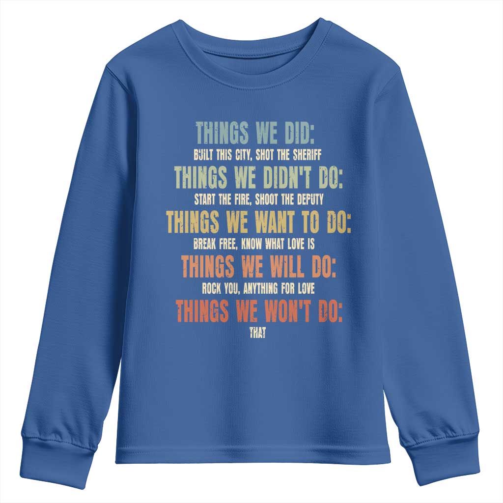 Funny 80s 90s Music Lover Youth Sweatshirt Things We Did Didnt Want Will Wont Do TS11 Royal Blue Print Your Wear