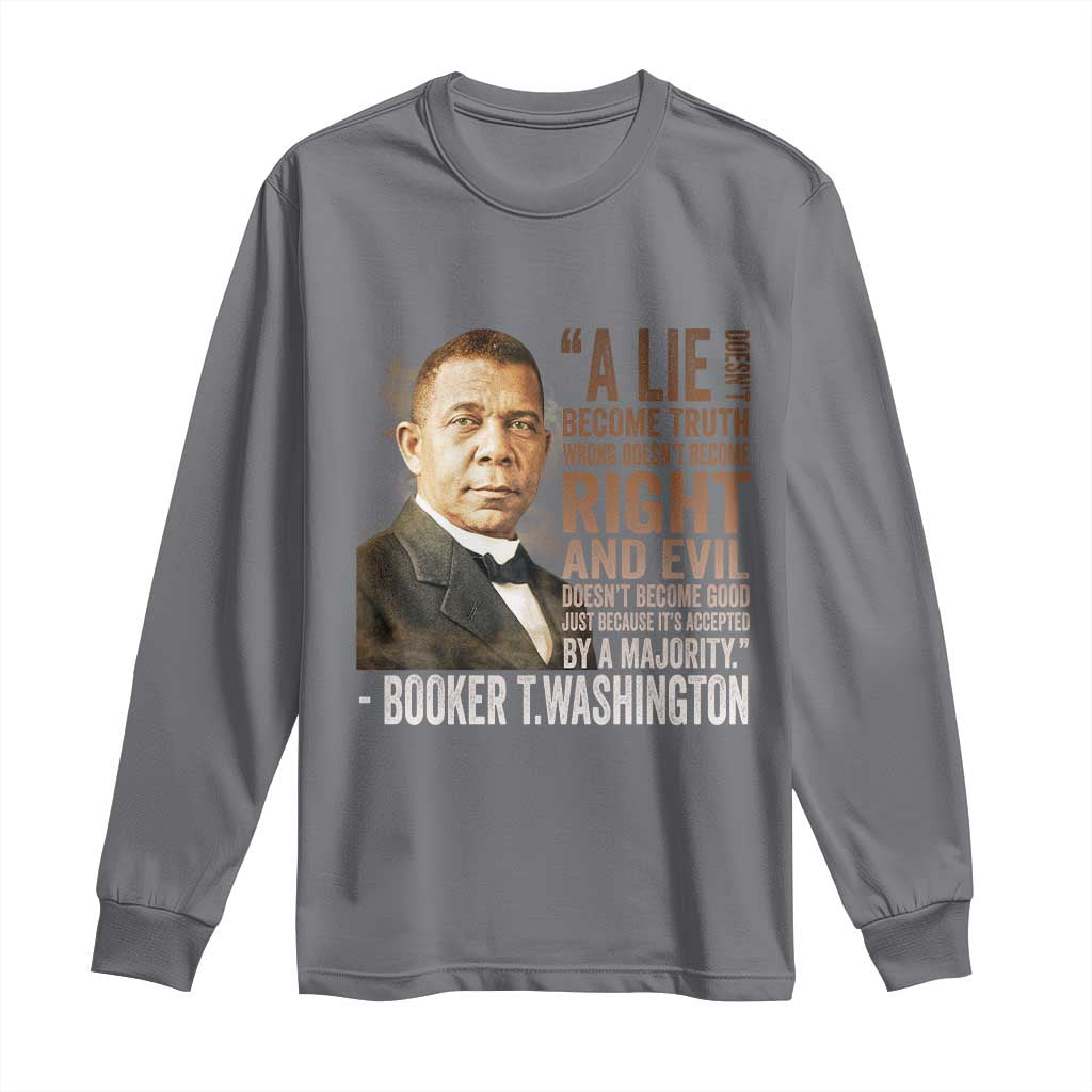 Booker Taliaferro Washington Long Sleeve Shirt A Lie Doesn't Become Truth Black History Month TS11 Charcoal Print Your Wear