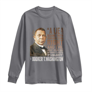 Booker Taliaferro Washington Long Sleeve Shirt A Lie Doesn't Become Truth Black History Month TS11 Charcoal Print Your Wear