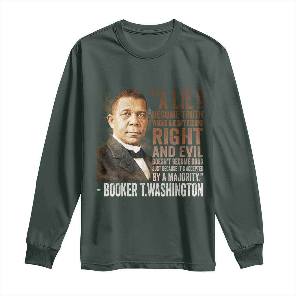 Booker Taliaferro Washington Long Sleeve Shirt A Lie Doesn't Become Truth Black History Month TS11 Dark Forest Green Print Your Wear