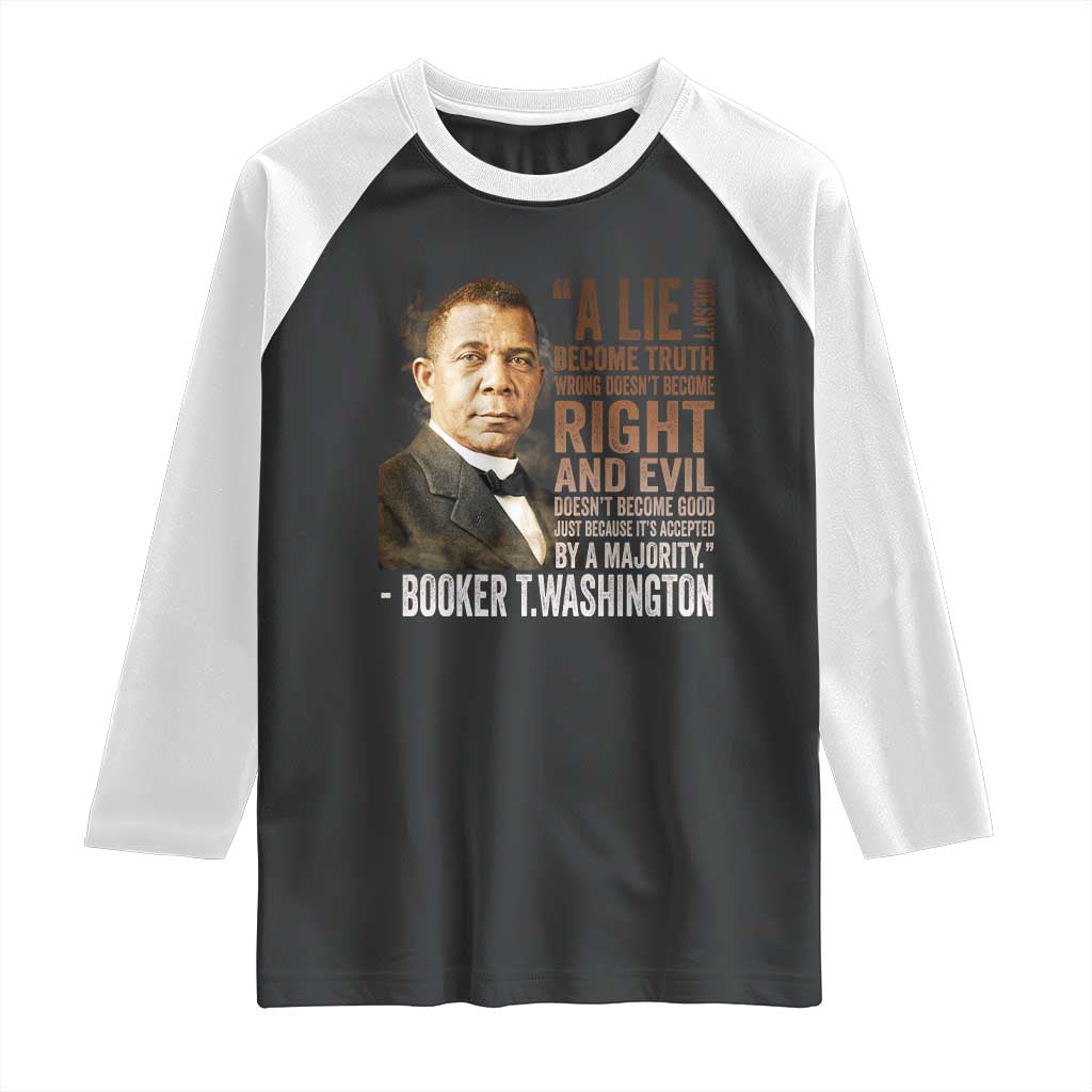 Booker Taliaferro Washington Raglan Shirt A Lie Doesn't Become Truth Black History Month TS11 Black White Print Your Wear