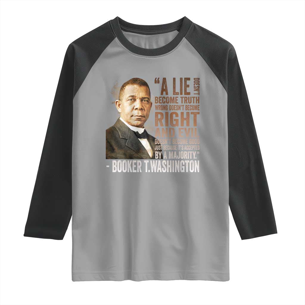 Booker Taliaferro Washington Raglan Shirt A Lie Doesn't Become Truth Black History Month TS11 Sport Gray Black Print Your Wear
