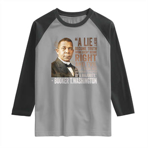 Booker Taliaferro Washington Raglan Shirt A Lie Doesn't Become Truth Black History Month TS11 Sport Gray Black Print Your Wear