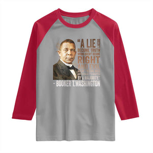 Booker Taliaferro Washington Raglan Shirt A Lie Doesn't Become Truth Black History Month TS11 Sport Gray Red Print Your Wear