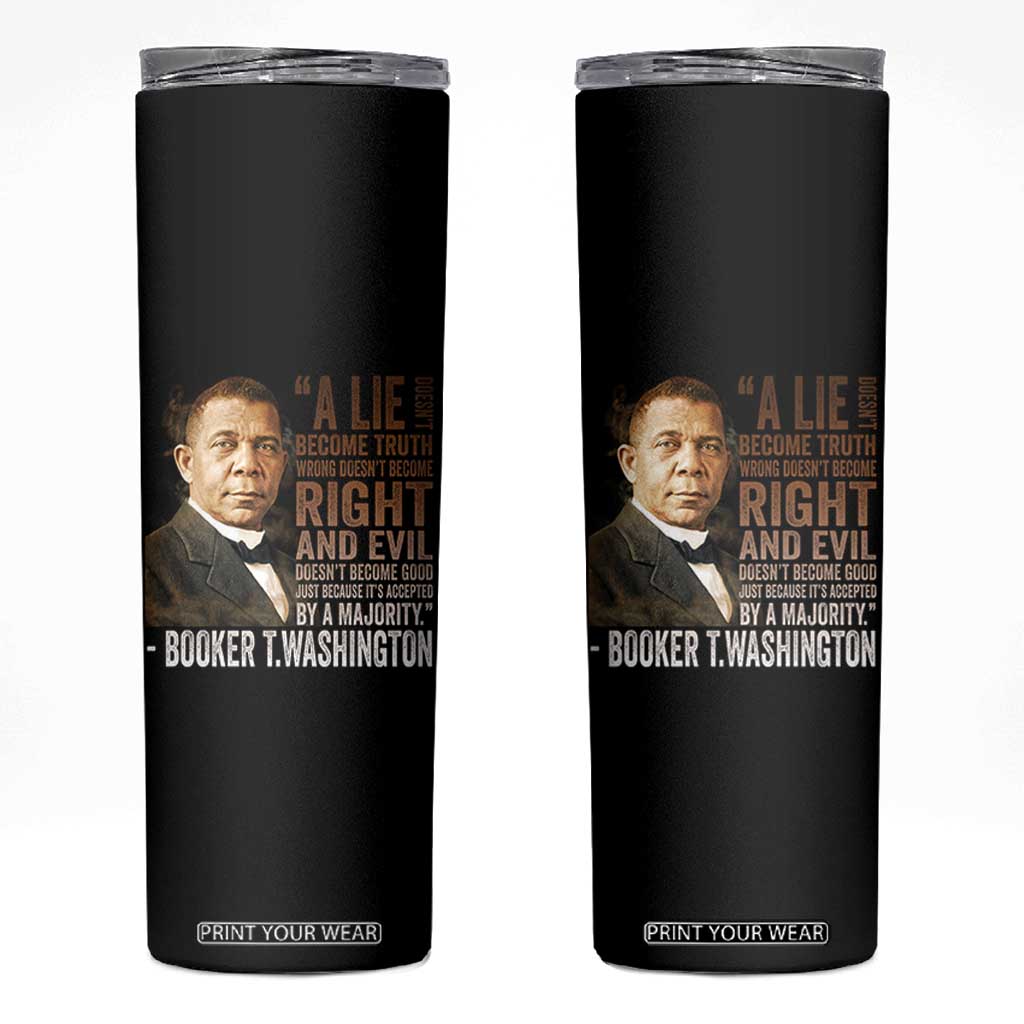 Booker Taliaferro Washington Skinny Tumbler A Lie Doesn't Become Truth Black History Month TS11 Black Print Your Wear