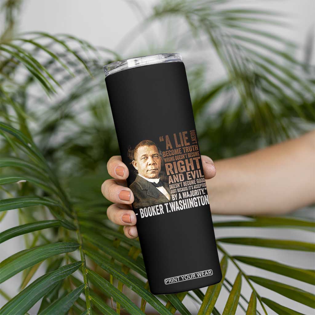 Booker Taliaferro Washington Skinny Tumbler A Lie Doesn't Become Truth Black History Month TS11 Print Your Wear