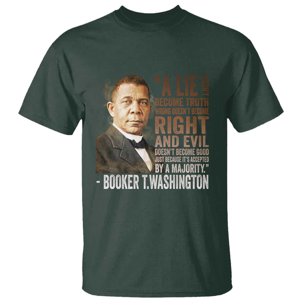 Booker Taliaferro Washington T Shirt A Lie Doesn't Become Truth Black History Month TS11 Dark Forest Green Print Your Wear