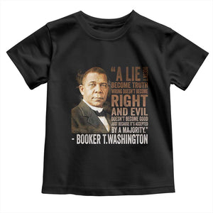 Booker Taliaferro Washington Toddler T Shirt A Lie Doesn't Become Truth Black History Month TS11 Black Print Your Wear