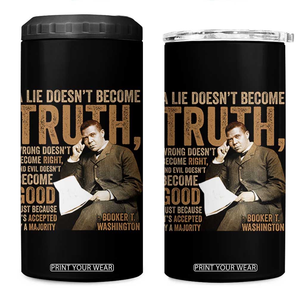 Booker Taliaferro Washington 4 in 1 Can Cooler Tumbler A Lie Doesnt Become Truth Wrong Doesnt Become Right TS11 One Size: 16 oz Black Print Your Wear