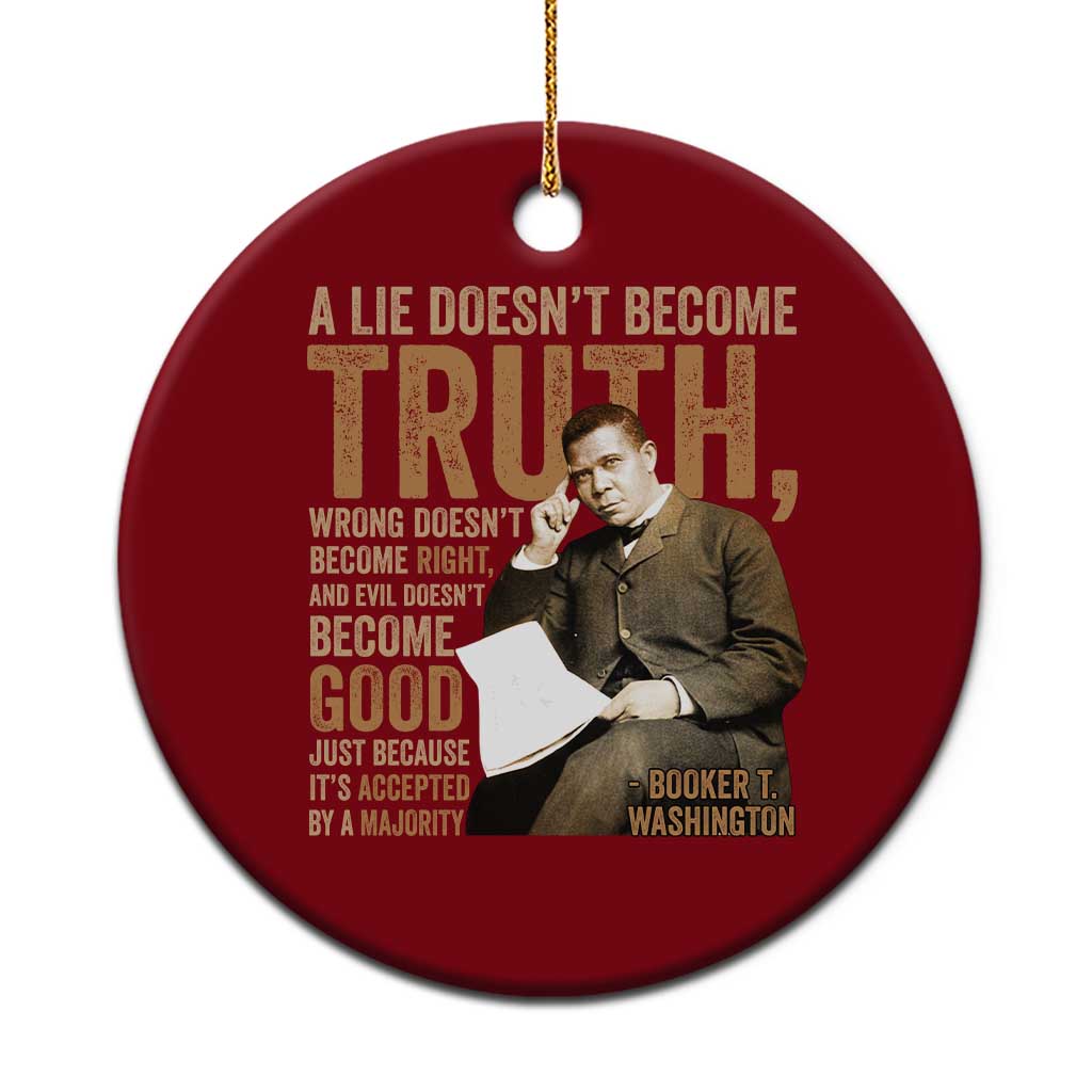 Booker Taliaferro Washington Ceramic Ornament A Lie Doesnt Become Truth Wrong Doesnt Become Right TS11 1pc Red Print Your Wear