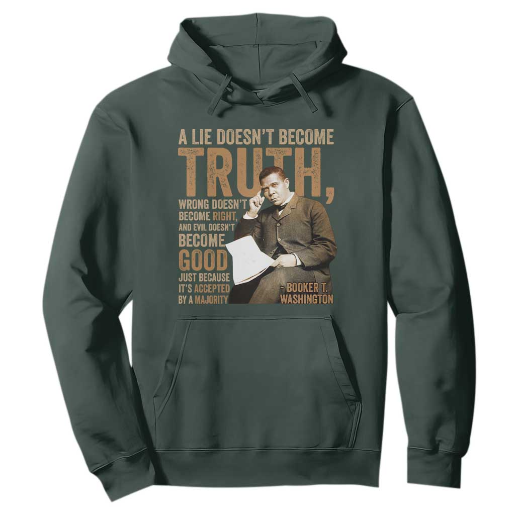 Booker Taliaferro Washington Hoodie A Lie Doesnt Become Truth Wrong Doesnt Become Right TS11 Dark Forest Green Print Your Wear