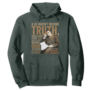Booker Taliaferro Washington Hoodie A Lie Doesnt Become Truth Wrong Doesnt Become Right TS11 Dark Forest Green Print Your Wear