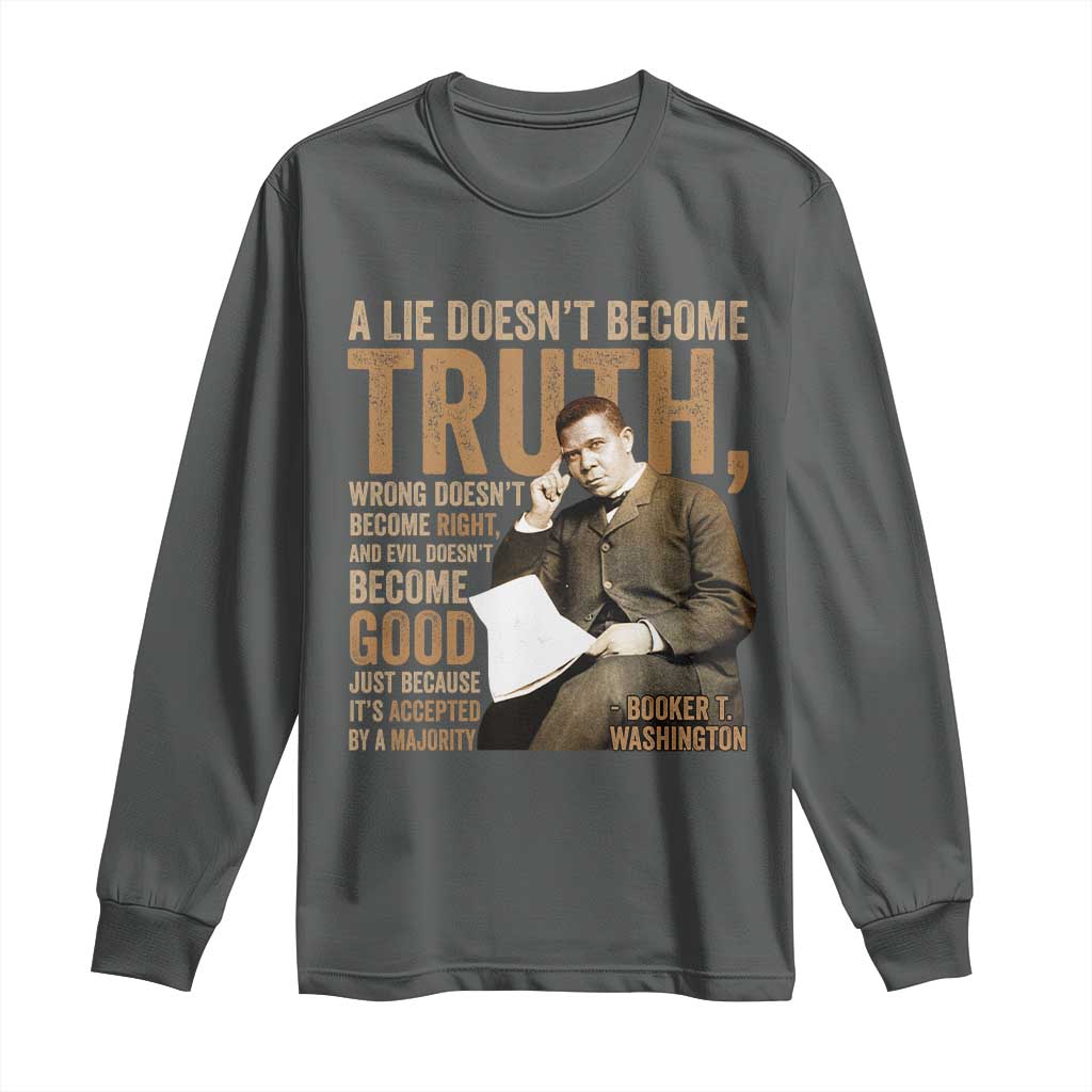 Booker Taliaferro Washington Long Sleeve Shirt A Lie Doesnt Become Truth Wrong Doesnt Become Right TS11 Dark Heather Print Your Wear