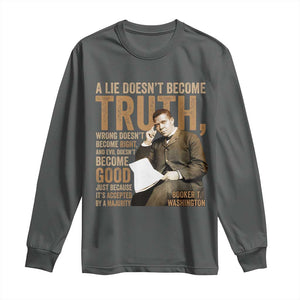 Booker Taliaferro Washington Long Sleeve Shirt A Lie Doesnt Become Truth Wrong Doesnt Become Right TS11 Dark Heather Print Your Wear