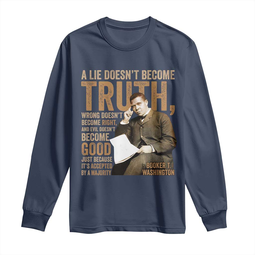 Booker Taliaferro Washington Long Sleeve Shirt A Lie Doesnt Become Truth Wrong Doesnt Become Right TS11 Navy Print Your Wear
