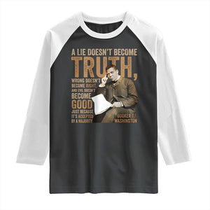 Booker Taliaferro Washington Raglan Shirt A Lie Doesnt Become Truth Wrong Doesnt Become Right TS11 Black White Print Your Wear