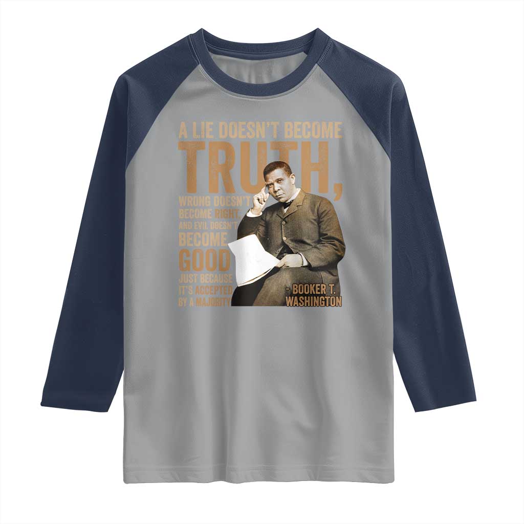 Booker Taliaferro Washington Raglan Shirt A Lie Doesnt Become Truth Wrong Doesnt Become Right TS11 Sport Gray Navy Print Your Wear