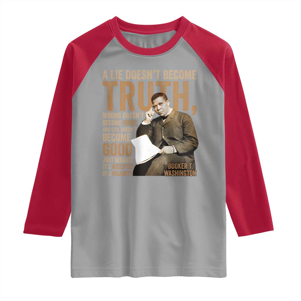 Booker Taliaferro Washington Raglan Shirt A Lie Doesnt Become Truth Wrong Doesnt Become Right TS11 Sport Gray Red Print Your Wear