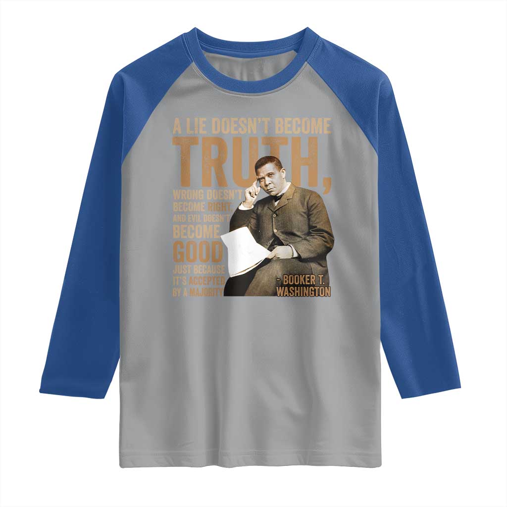 Booker Taliaferro Washington Raglan Shirt A Lie Doesnt Become Truth Wrong Doesnt Become Right TS11 Sport Gray Royal Print Your Wear
