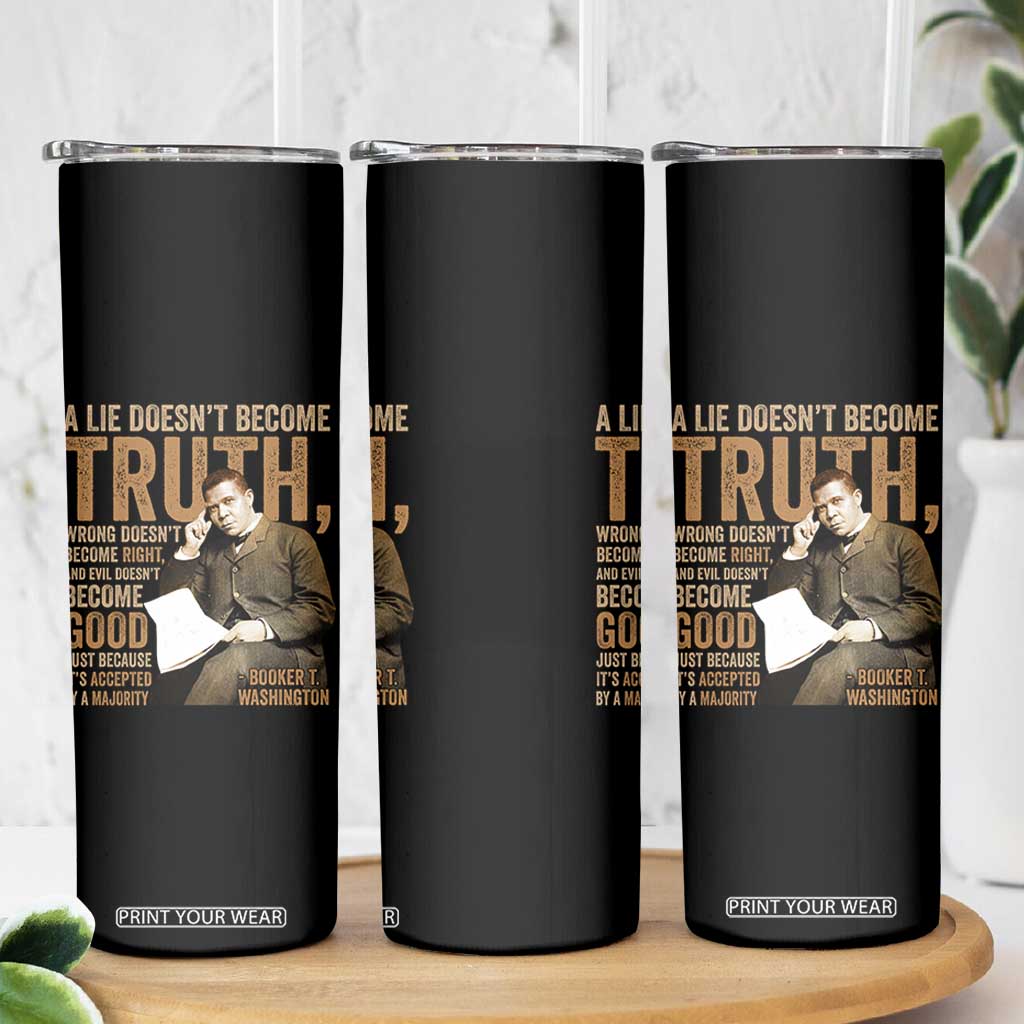 Booker Taliaferro Washington Skinny Tumbler A Lie Doesnt Become Truth Wrong Doesnt Become Right TS11 Print Your Wear