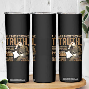 Booker Taliaferro Washington Skinny Tumbler A Lie Doesnt Become Truth Wrong Doesnt Become Right TS11 Print Your Wear