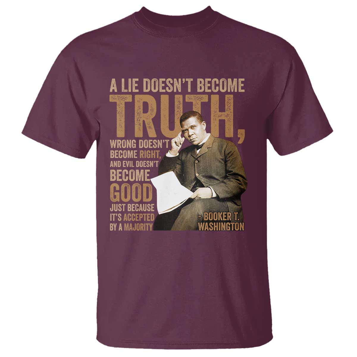 Booker Taliaferro Washington T Shirt A Lie Doesnt Become Truth Wrong Doesnt Become Right TS11 Maroon Print Your Wear
