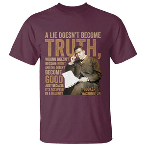 Booker Taliaferro Washington T Shirt A Lie Doesnt Become Truth Wrong Doesnt Become Right TS11 Maroon Print Your Wear
