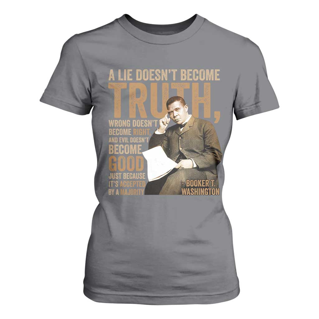 Booker Taliaferro Washington T Shirt For Women A Lie Doesnt Become Truth Wrong Doesnt Become Right TS11 Charcoal Print Your Wear