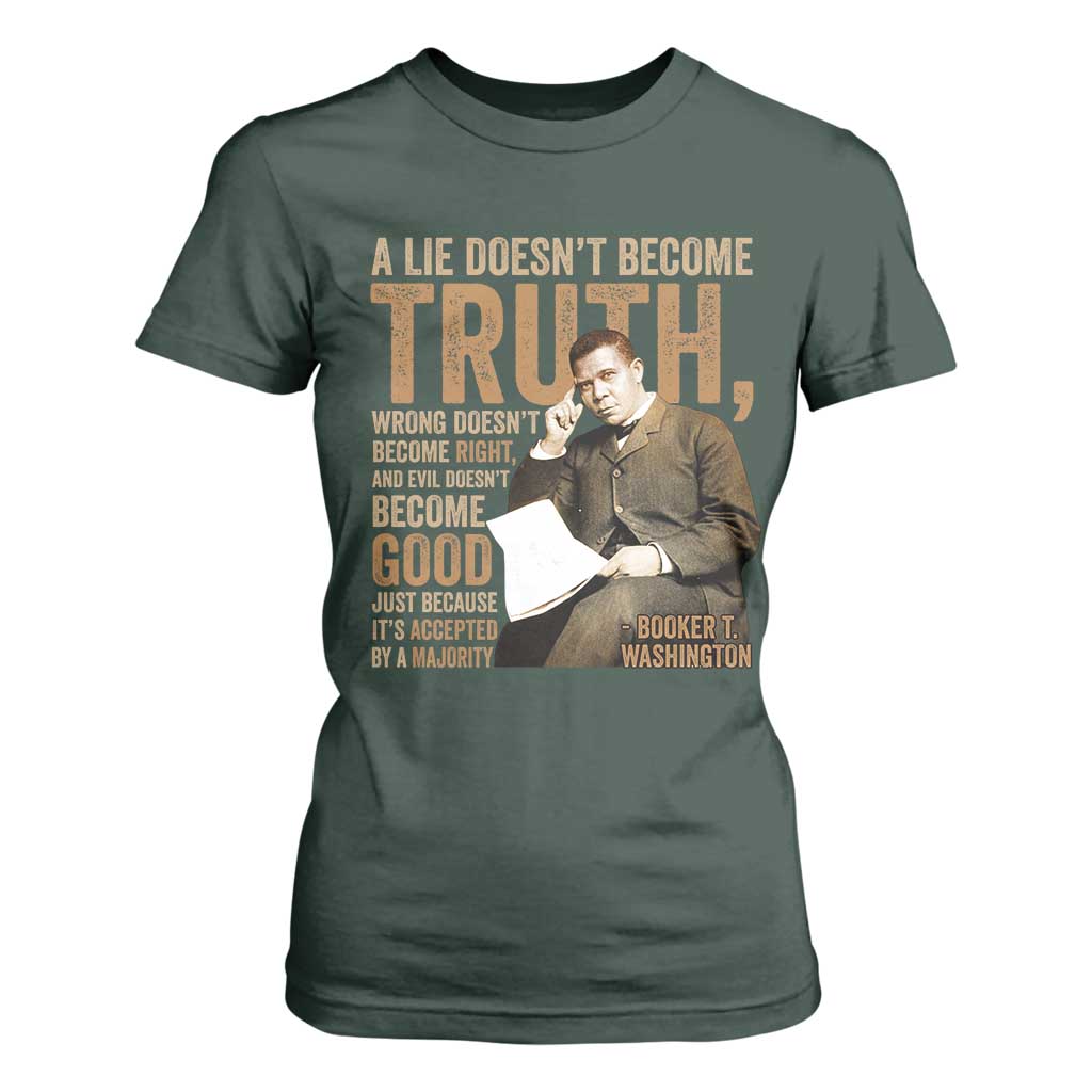 Booker Taliaferro Washington T Shirt For Women A Lie Doesnt Become Truth Wrong Doesnt Become Right TS11 Dark Forest Green Print Your Wear