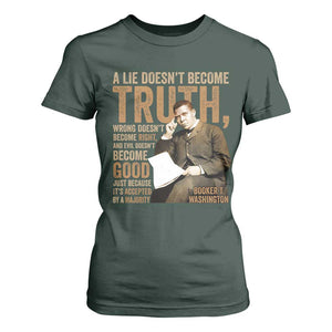 Booker Taliaferro Washington T Shirt For Women A Lie Doesnt Become Truth Wrong Doesnt Become Right TS11 Dark Forest Green Print Your Wear