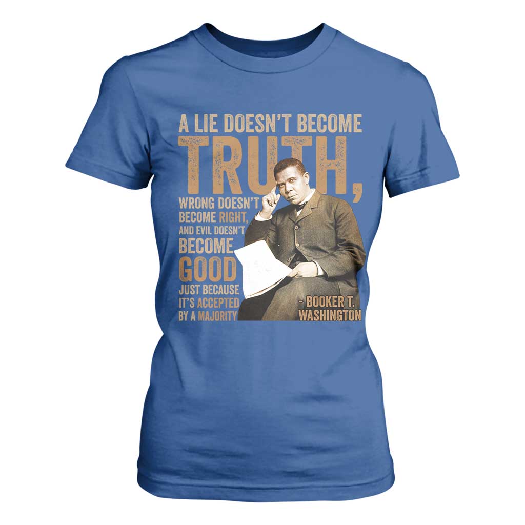 Booker Taliaferro Washington T Shirt For Women A Lie Doesnt Become Truth Wrong Doesnt Become Right TS11 Royal Blue Print Your Wear