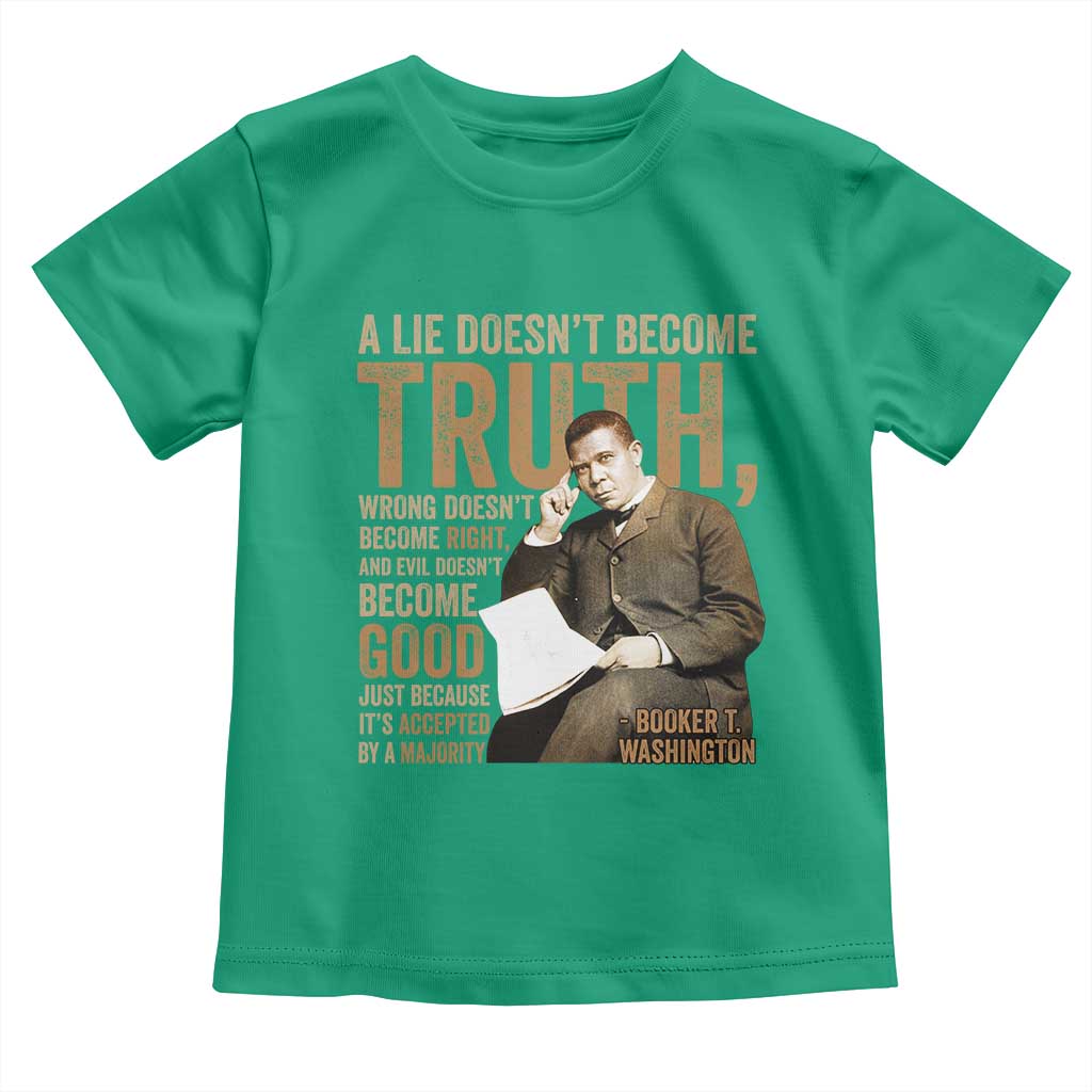 Booker Taliaferro Washington Toddler T Shirt A Lie Doesnt Become Truth Wrong Doesnt Become Right TS11 Irish Green Print Your Wear