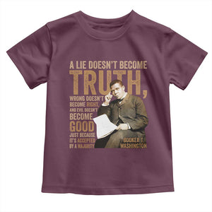 Booker Taliaferro Washington Toddler T Shirt A Lie Doesnt Become Truth Wrong Doesnt Become Right TS11 Maroon Print Your Wear