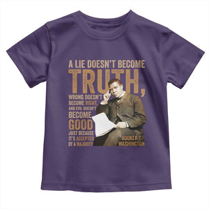 Booker Taliaferro Washington Toddler T Shirt A Lie Doesnt Become Truth Wrong Doesnt Become Right TS11 Purple Print Your Wear