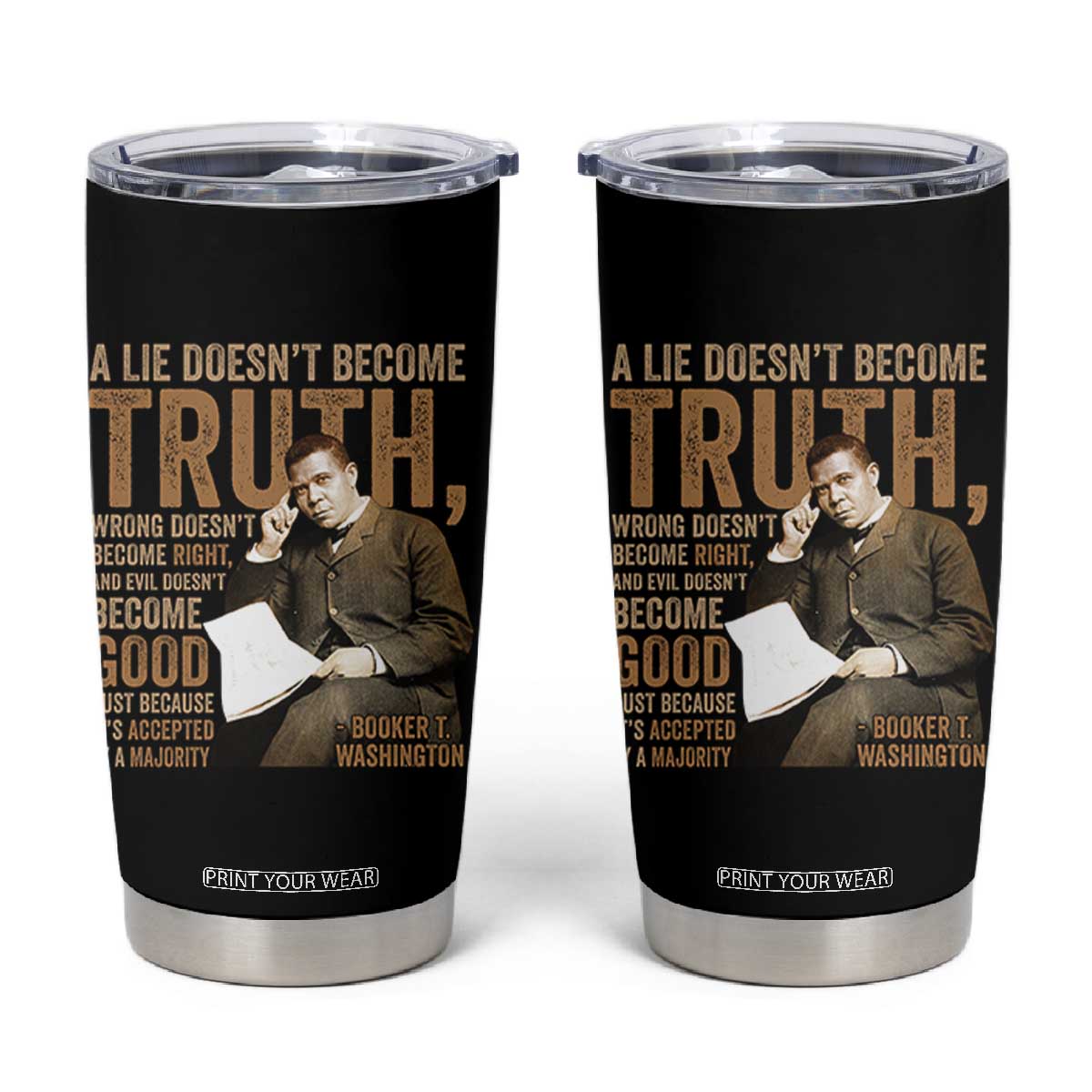 Booker Taliaferro Washington Tumbler Cup A Lie Doesnt Become Truth Wrong Doesnt Become Right TS11 Black Print Your Wear