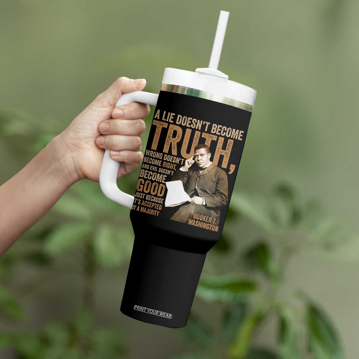 Booker Taliaferro Washington Tumbler With Handle A Lie Doesnt Become Truth Wrong Doesnt Become Right TS11 Print Your Wear