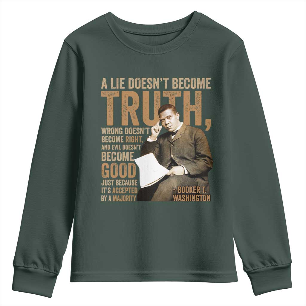 Booker Taliaferro Washington Youth Sweatshirt A Lie Doesnt Become Truth Wrong Doesnt Become Right TS11 Dark Forest Green Print Your Wear