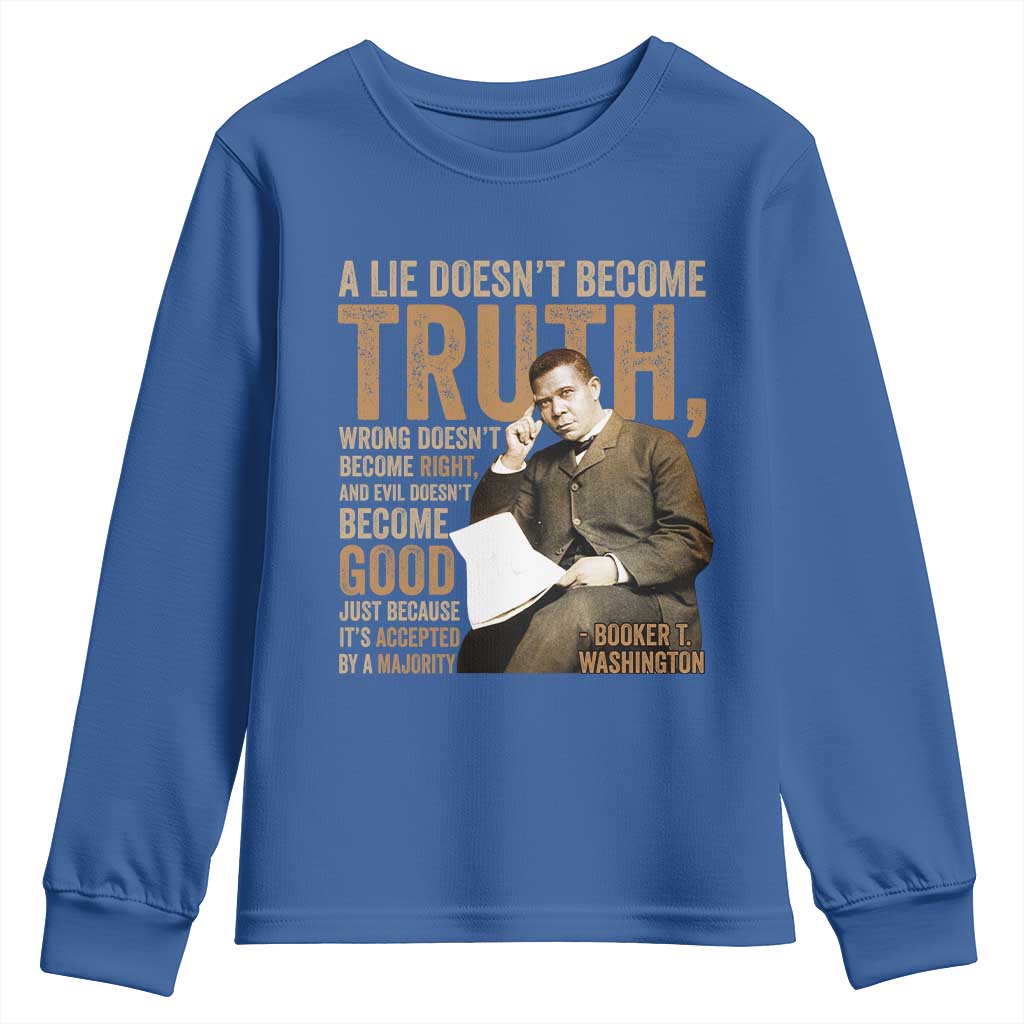 Booker Taliaferro Washington Youth Sweatshirt A Lie Doesnt Become Truth Wrong Doesnt Become Right TS11 Royal Blue Print Your Wear