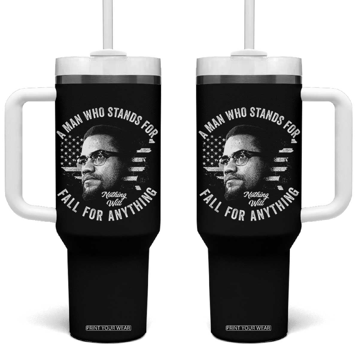 Malcolm X Tumbler With Handle A Man Who Stands For Nothing Will Fall For Anything American Flag TS11 One Size: 40 oz Black Print Your Wear