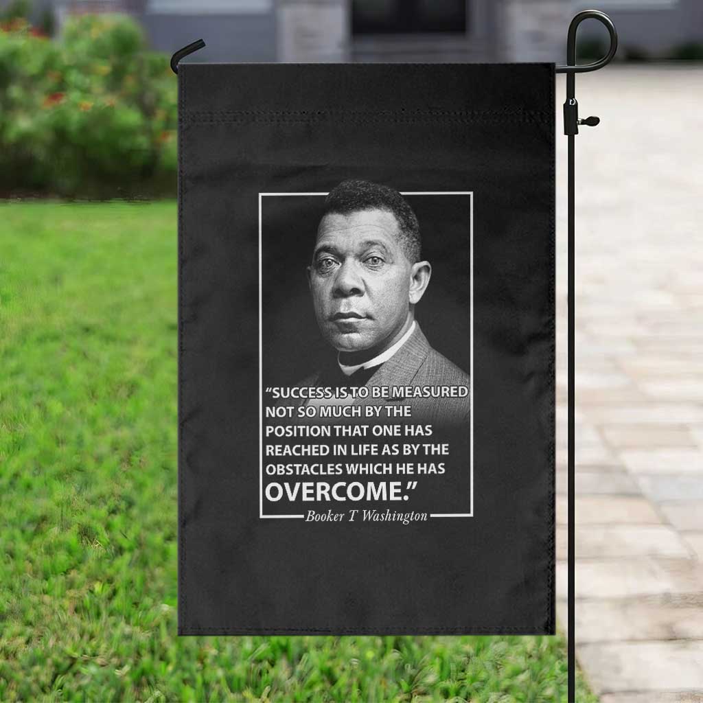 Booker Taliaferro Washington Garden Flag Success Is To Be Measured Not So Much By The Position That One Has Reached TS11 Print Your Wear