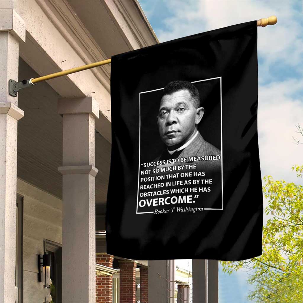 Booker Taliaferro Washington Garden Flag Success Is To Be Measured Not So Much By The Position That One Has Reached TS11 Print Your Wear