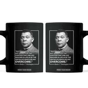 Booker Taliaferro Washington Coffee Mug Success Is To Be Measured Not So Much By The Position That One Has Reached TS11 Black Print Your Wear