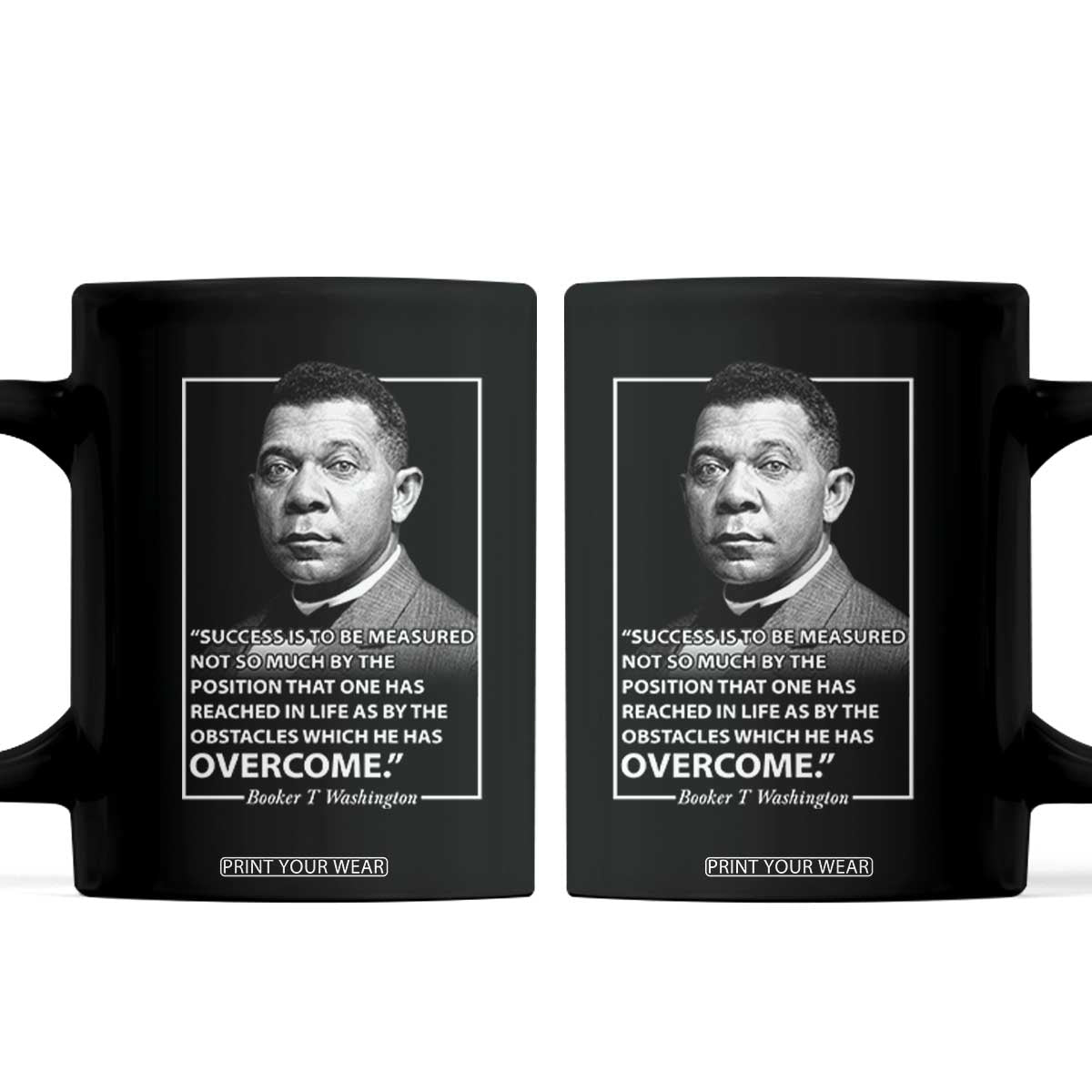 Booker Taliaferro Washington Coffee Mug Success Is To Be Measured Not So Much By The Position That One Has Reached TS11 Black Print Your Wear