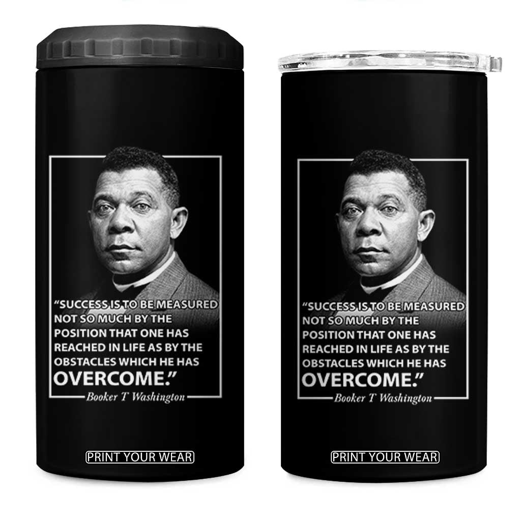 Booker Taliaferro Washington 4 in 1 Can Cooler Tumbler Success Is To Be Measured Not So Much By The Position That One Has Reached TS11 One Size: 16 oz Black Print Your Wear